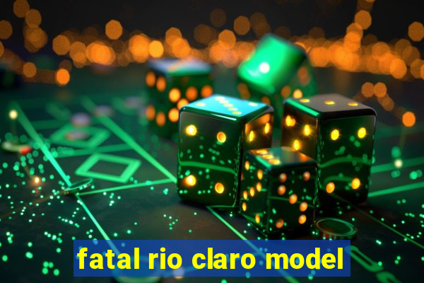 fatal rio claro model